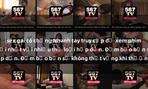 sex gái có chồng Nhanh tay truy cập để xem phim sex đầy kích thích và mới nhất với nhiều thể loại hấp dẫn. Đảm bảo bạn sẽ không thất vọng khi thưởng thức.