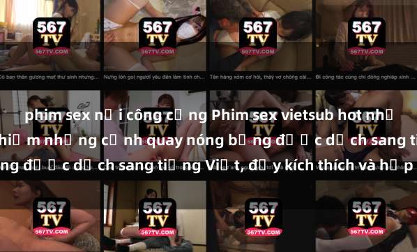 phim sex nơi công cộng Phim sex vietsub hot nhất - Xem ngay để trải nghiệm những cảnh quay nóng bỏng được dịch sang tiếng Việt, đầy kích thích và hấp dẫn.