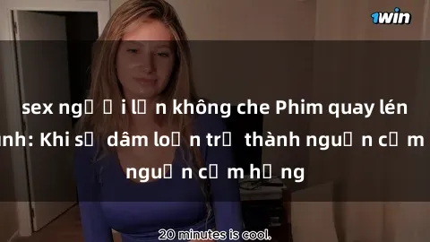 sex người lớn không che Phim quay lén làm tình: Khi sự dâm loạn trở thành nguồn cảm hứng