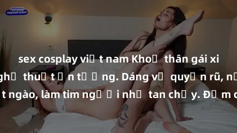sex cosplay việt nam Khoả thân gái xinh - tuyệt phẩm nghệ thuật ấn tượng. Dáng vẻ quyến rũ, nụ cười ngọt ngào, làm tim người như tan chảy. Đắm chìm trong vẻ đẹp hoàn hảo này!