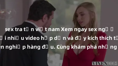 sex tra tấn việt nam Xem ngay sex người lớn không che với nhiều video hấp dẫn và đầy kích thích tại trang web chuyên nghiệp hàng đầu. Cùng khám phá những trải nghiệm mới lạ và thú vị ngay hôm nay!