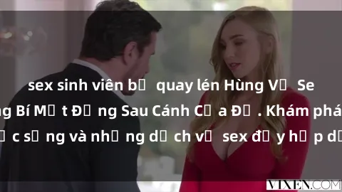 sex sinh viên bị quay lén Hùng Vỹ Sex Việt Nam: Những Bí Mật Đằng Sau Cánh Cửa Đỏ. Khám phá cuộc sống và những dịch vụ sex đầy hấp dẫn của người Việt Nam.