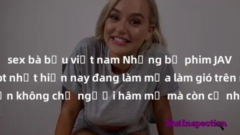 sex bà bầu việt nam Những bộ phim JAV idol không che hot nhất hiện nay đang làm mưa làm gió trên mạng, hấp dẫn không chỉ người hâm mộ mà còn cả những ai mới tìm hiểu về thể loại này!