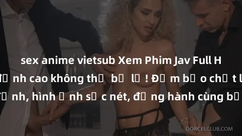 sex anime vietsub Xem Phim Jav Full HD: Những bộ phim đỉnh cao không thể bỏ lỡ! Đảm bảo chất lượng ổn định, hình ảnh sắc nét, đồng hành cùng bạn trong những giây phút thư giãn!