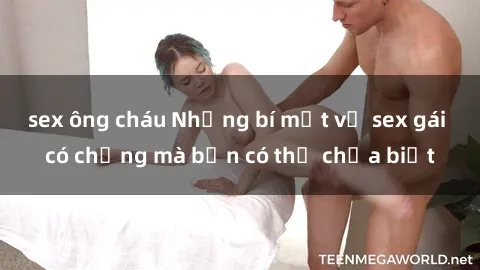 sex ông cháu Những bí mật về sex gái có chồng mà bạn có thể chưa biết