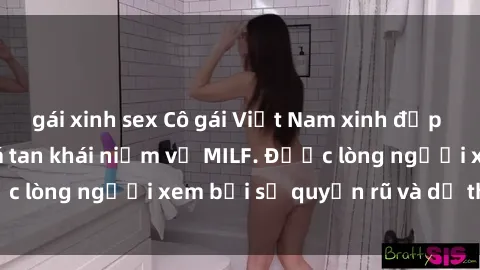 gái xinh sex Cô gái Việt Nam xinh đẹp và gợi cảm làm xoá tan khái niệm về MILF. Được lòng người xem bởi sự quyến rũ và dễ thương.