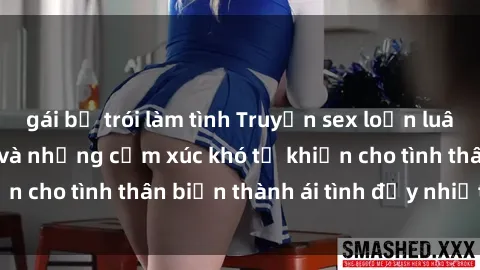 gái bị trói làm tình Truyện sex loạn luân: Bí mật gia đình và những cảm xúc khó tả khiến cho tình thân biến thành ái tình đầy nhiệt huyết