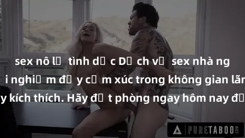 sex nô lệ tình dục Dịch vụ sex nhà nghỉ đẳng cấp: Trải nghiệm đầy cảm xúc trong không gian lãng mạn, đầy kích thích. Hãy đặt phòng ngay hôm nay để thỏa mãn khát khao của bạn!