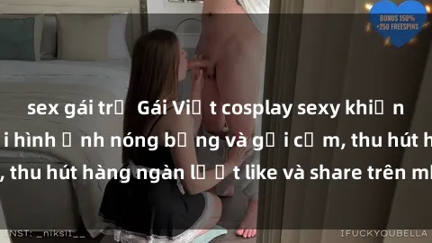 sex gái trẻ Gái Việt cosplay sexy khiến fan phát cuồng với hình ảnh nóng bỏng và gợi cảm, thu hút hàng ngàn lượt like và share trên mạng xã hội.