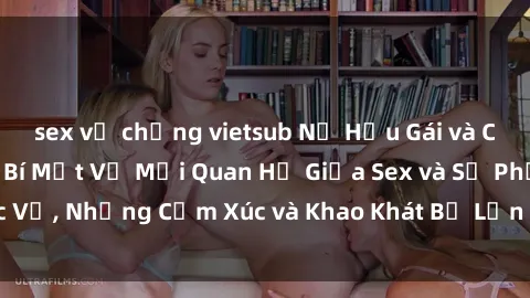 sex vợ chồng vietsub Nữ Hầu Gái và Cuộc Sống Của Họ: Bí Mật Về Mối Quan Hệ Giữa Sex và Sự Phục Vụ, Những Cảm Xúc và Khao Khát Bị Lẫn Lộn Trong Lĩnh Vực Này.