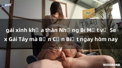 gái xinh khỏa thân Những Bí Mật về Sex Gái Tây mà Bạn Cần Biết ngay hôm nay