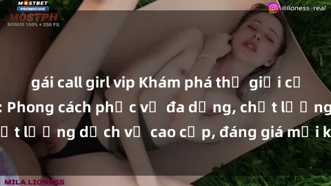 gái call girl vip Khám phá thế giới của gái gọi Việt Nam: Phong cách phục vụ đa dạng, chất lượng dịch vụ cao cấp, đáng giá mọi khoản chi phí