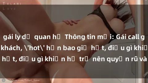 gái ly dị quan hệ Thông tin mới: Gái call girl Việt Nam đắt khách, 'hot' hơn bao giờ hết, điều gì khiến họ trở nên quyến rũ và đáng chú ý?
