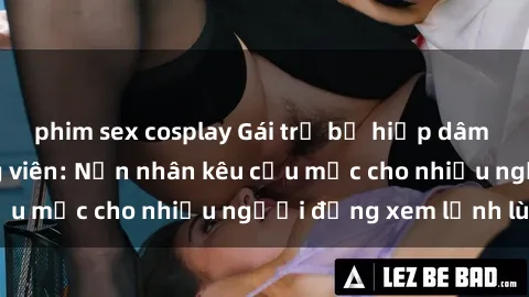 phim sex cosplay Gái trẻ bị hiếp dâm bạo lực trong công viên: Nạn nhân kêu cứu mặc cho nhiều người đứng xem lạnh lùng