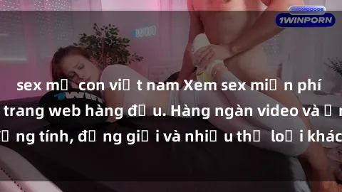 sex mẹ con việt nam Xem sex miễn phí ngay tại địa chỉ trang web hàng đầu. Hàng ngàn video và ảnh đồng tính, đồng giới và nhiều thể loại khác đang chờ bạn khám phá.