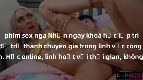 phim sex nga Nhận ngay khoá học lập trình Java miễn phí để trở thành chuyên gia trong lĩnh vực công nghệ thông tin. Học online, linh hoạt với thời gian, không giới hạn địa điểm. Đăng ký ngay!