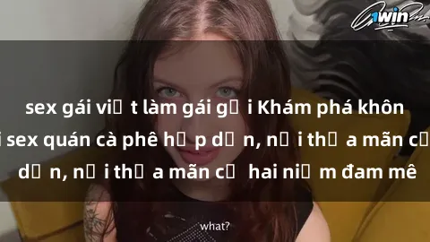 sex gái việt làm gái gọi Khám phá không gian độc đáo tại sex quán cà phê hấp dẫn, nơi thỏa mãn cả hai niềm đam mê
