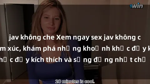 jav không che Xem ngay sex jav không che để thỏa mãn cảm xúc, khám phá những khoảnh khắc đầy kích thích và sống động nhất chỉ trong click!