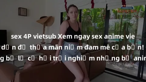 sex 4P vietsub Xem ngay sex anime vietsub cực hot và hấp dẫn để thỏa mãn niềm đam mê của bạn! Đừng bỏ lỡ cơ hội trải nghiệm những bộ anime đỉnh cao chỉ có tại đây!