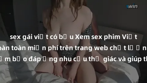 sex gái việt có bầu Xem sex phim Việt Nam không che hoàn toàn miễn phí trên trang web chất lượng cao. Đảm bảo đáp ứng nhu cầu thị giác và giúp thỏa mãn mong muốn của bạn.