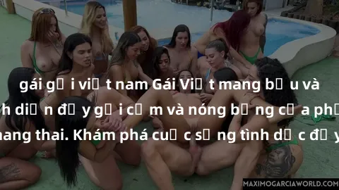 gái gọi việt nam Gái Việt mang bầu và làm tình: Màn trình diễn đầy gợi cảm và nóng bỏng của phụ nữ mang thai. Khám phá cuộc sống tình dục đầy hấp dẫn và mới lạ của họ!