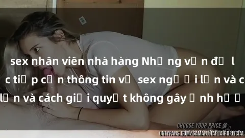 sex nhân viên nhà hàng Những vấn đề liên quan đến việc tiếp cận thông tin về sex người lớn và cách giải quyết không gây ảnh hưởng đến trẻ em
