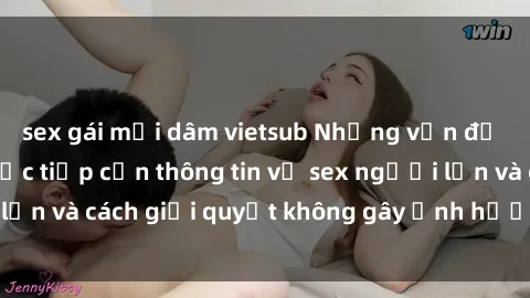 sex gái mại dâm vietsub Những vấn đề liên quan đến việc tiếp cận thông tin về sex người lớn và cách giải quyết không gây ảnh hưởng đến trẻ em