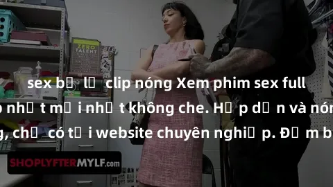 sex bị lộ clip nóng Xem phim sex full HD đỉnh cao, cập nhật mới nhất không che. Hấp dẫn và nóng bỏng, chỉ có tại website chuyên nghiệp. Đảm bảo sẽ khiến bạn mãn nhãn!