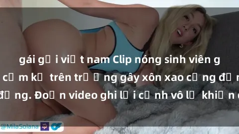 gái gọi việt nam Clip nóng sinh viên gây sốc: Hành động cấm kỵ trên trường gây xôn xao cộng đồng. Đoạn video ghi lại cảnh vô lễ khiến dư luận bức xúc.