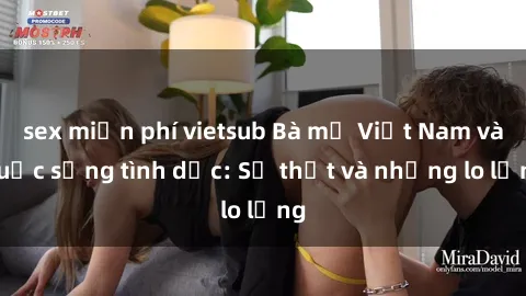 sex miễn phí vietsub Bà mẹ Việt Nam và cuộc sống tình dục: Sự thật và những lo lắng
