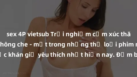 sex 4P vietsub Trải nghiệm cảm xúc thăng hoa với jav SM không che - một trong những thể loại phim người lớn được khán giả yêu thích nhất hiện nay. Đảm bảo đem lại sự hấp dẫn, kích thích tối đa cho ngư
