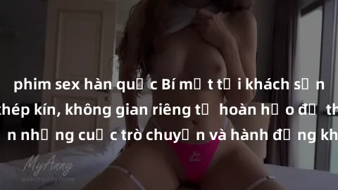 phim sex hàn quốc Bí mật tại khách sạn: Phòng quay lén khép kín, không gian riêng tư hoàn hảo để thực hiện những cuộc trò chuyện và hành động không bị người khác phát hiện.