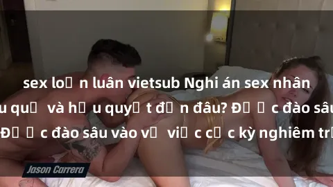 sex loạn luân vietsub Nghi án sex nhân viên nhà hàng: Hậu quả và hậu quyết đến đâu? Được đào sâu vào vụ việc cực kỳ nghiêm trọng này.