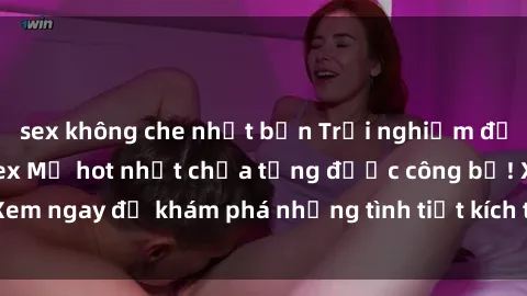 sex không che nhật bản Trải nghiệm đỉnh cao cùng phim sex Mỹ hot nhất chưa từng được công bố! Xem ngay để khám phá những tình tiết kích thích, cảnh nóng bỏng!