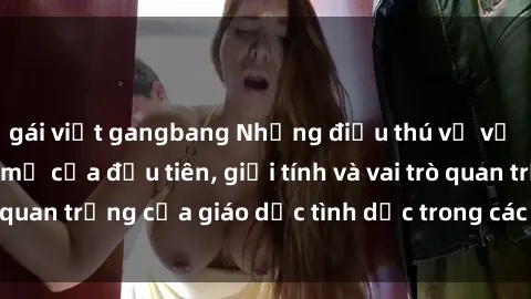 gái việt gangbang Những điều thú vị về sex ở Bắc Âu: Sự mở cửa đầu tiên, giới tính và vai trò quan trọng của giáo dục tình dục trong các quốc gia này.