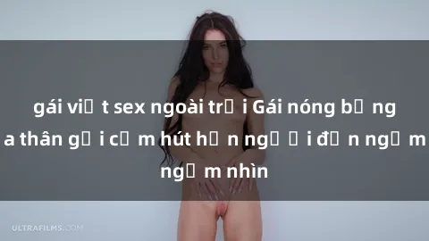 gái việt sex ngoài trời Gái nóng bỏng khỏa thân gợi cảm hút hồn người đến ngắm nhìn