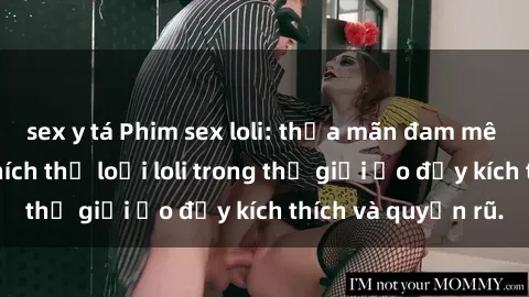 sex y tá Phim sex loli: thỏa mãn đam mê của người yêu thích thể loại loli trong thế giới ảo đầy kích thích và quyến rũ.