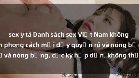 sex y tá Danh sách sex Việt Nam không che - Ảnh toàn cảnh phong cách mới đầy quyến rũ và nóng bỏng, cực kỳ hấp dẫn, không thể bỏ qua!