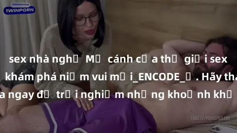 sex nhà nghỉ Mở cánh cửa thế giới sex MILF Việt Nam để khám phá niềm vui mới_ENCODE_. Hãy tham gia ngay để trải nghiệm những khoảnh khắc đầy kích thích và đam mê.