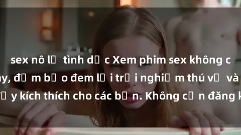 sex nô lệ tình dục Xem phim sex không che miễn phí tại đây, đảm bảo đem lại trải nghiệm thú vị và đầy kích thích cho các bạn. Không cần đăng ký, hoàn toàn miễn phí.