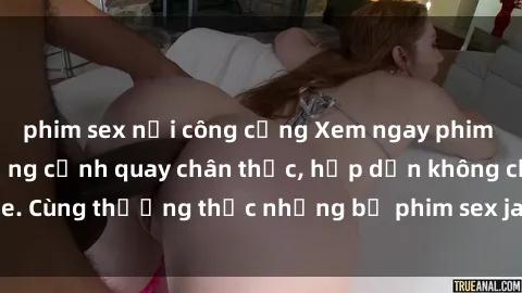 phim sex nơi công cộng Xem ngay phim sex jav HD với những cảnh quay chân thực, hấp dẫn không che. Cùng thưởng thức những bộ phim sex jav HD hot nhất hiện nay!